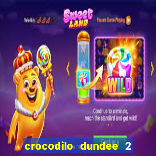 crocodilo dundee 2 filme completo dublado